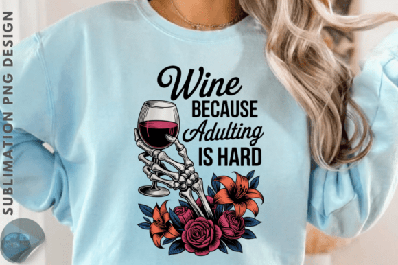 Wine Because Adulting is Hard Sublimation